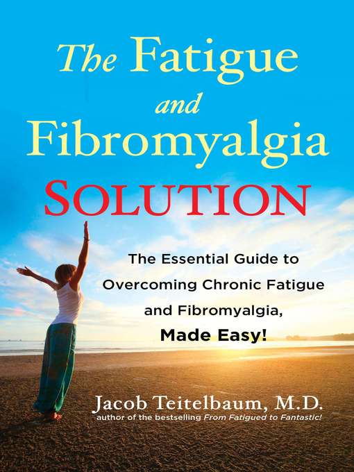 Title details for The Fatigue and Fibromyalgia Solution by Jacob Teitelbaum M.D. - Available
